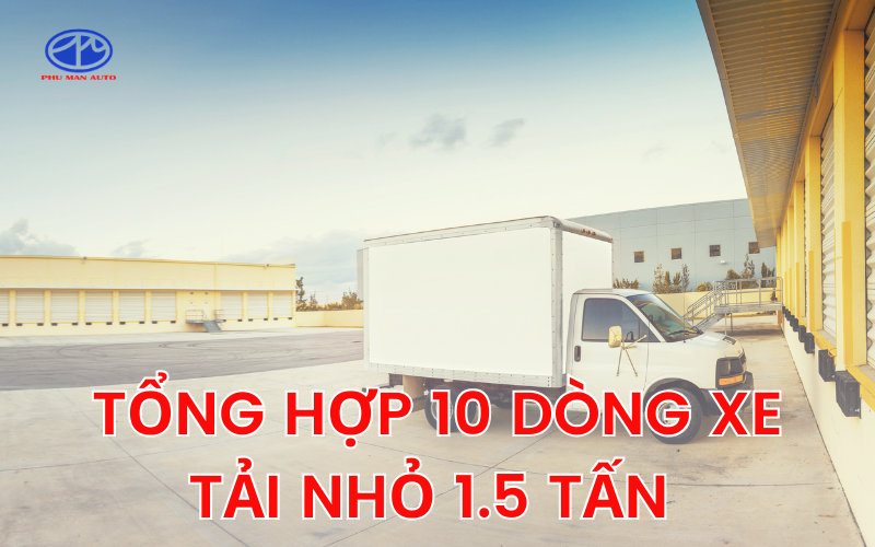 Tổng hợp xe tải nhỏ 1.5 tấn