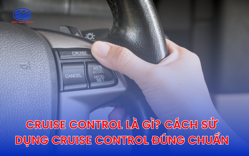 Cách sử dụng chế độ Cruise Control đúng chuẩn